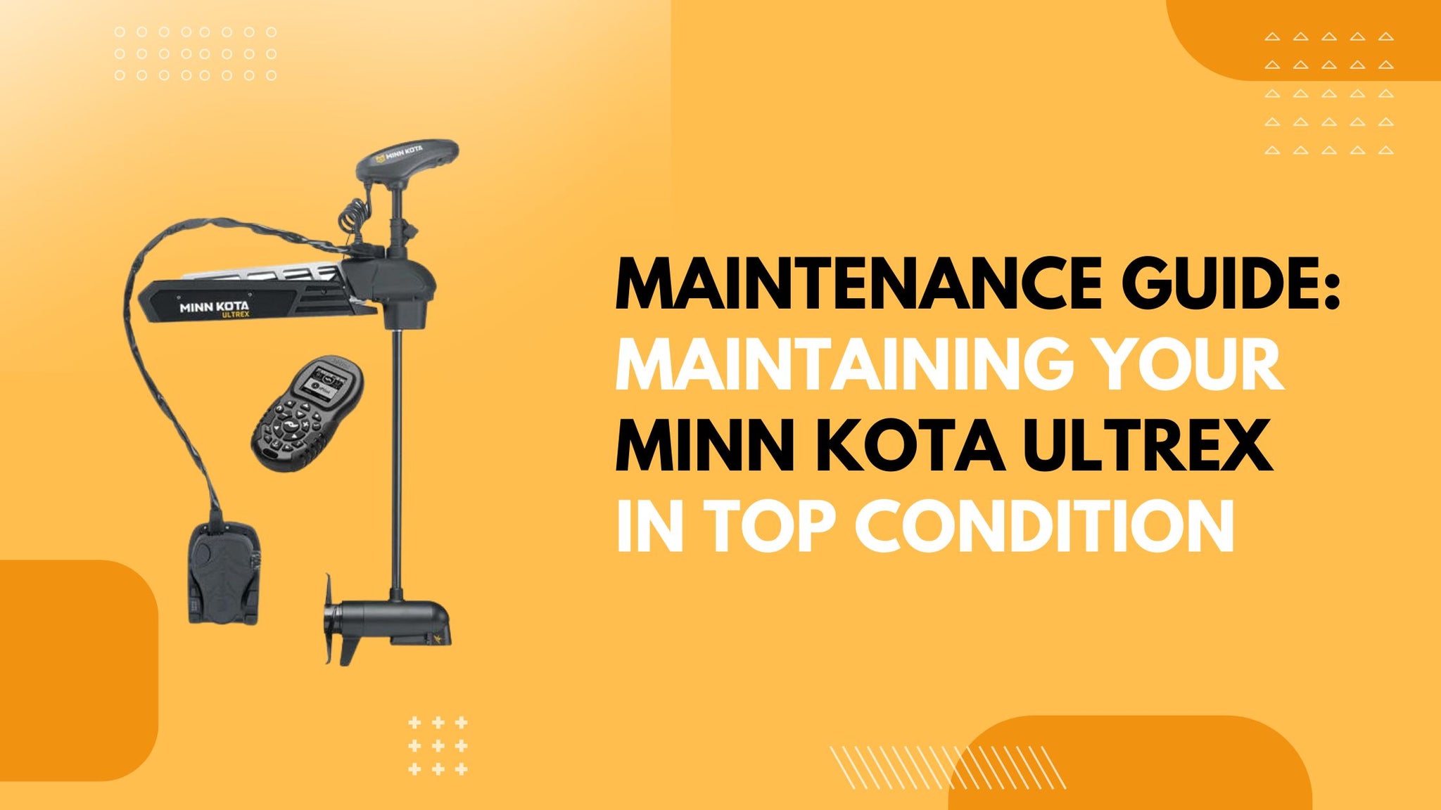Maintenance Guide: Maintaining Your Minn Kota Ultrex in Top Condition