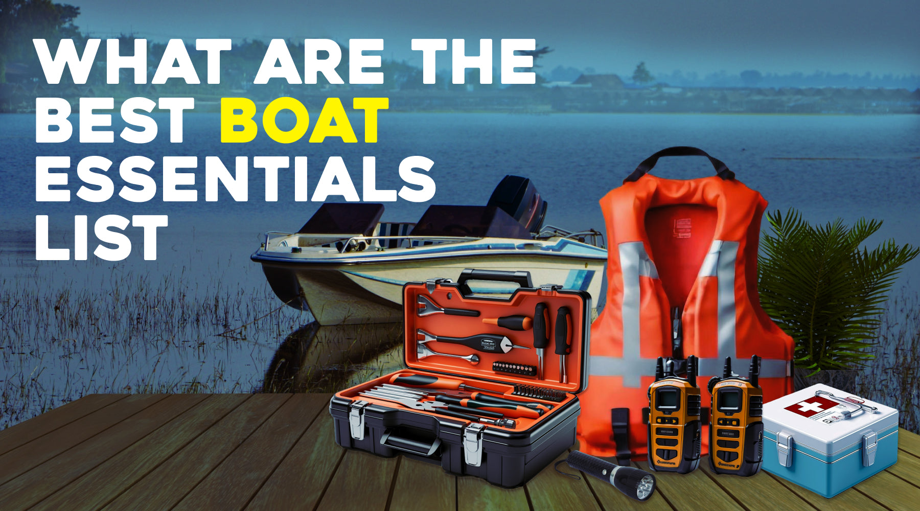 Boating Essentials What Are the Best Boat Essentials List